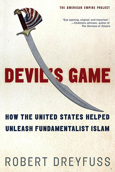 Devil's Game: How the United States Helped Unleash Fundamentalist Islam by Robert Dreyfuss