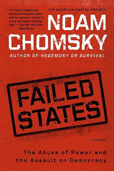 Failed States: The Abuse of Power and the Assault on Democracy by Noam Chomsky