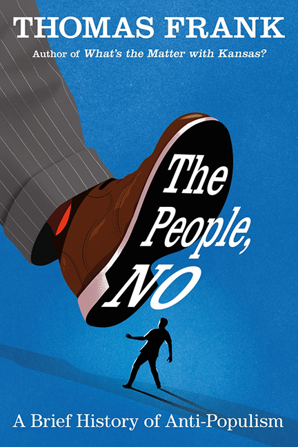 The People, No: A Brief History of Anti-Populism by Thomas Frank