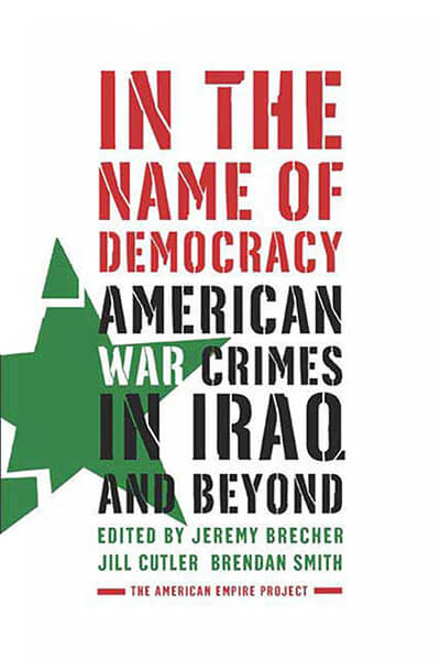 In the Name of Democracy: American War Crimes in Iraq and Beyond by Jeremy Brecher
