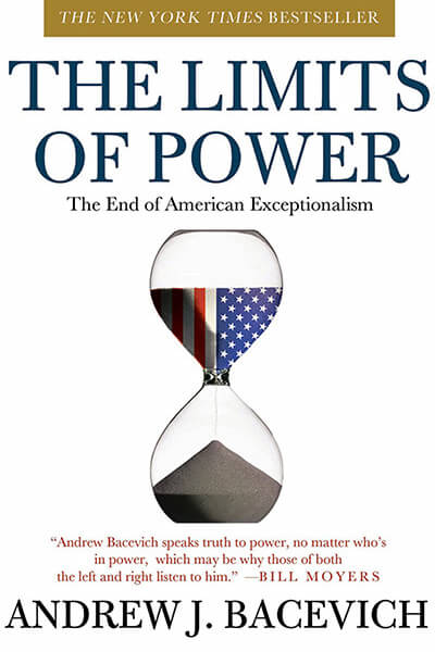 The Limits of Power: The End of American Exceptionalism by Andrew Bacevich