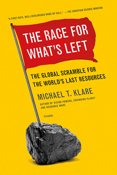 The Race for What's Left: The Global Scramble for the World's Last Resources by Michael Klare