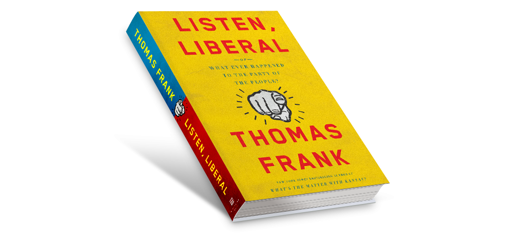 Listen, Liberal by Thomas Frank