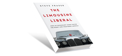 The Limousine Liberal by Steve Fraser