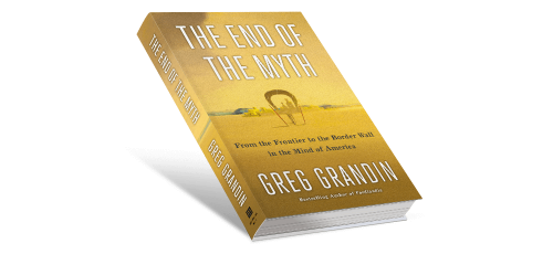 The End of the Myth by Greg Grandin