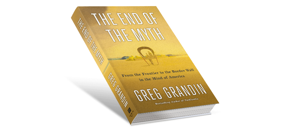 greg grandin the end of myth